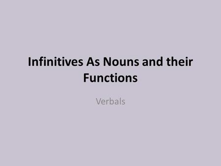 Infinitives As Nouns and their Functions