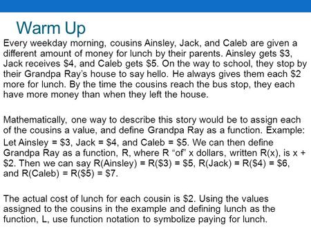 Warm Up Every weekday morning, cousins Ainsley, Jack, and Caleb are given a different amount of money for lunch by their parents. Ainsley gets $3, Jack.