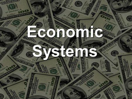 Economic Systems. How many basic types of economic systems are there? Name the economic systems. Which economic system do most textbooks say is the most.