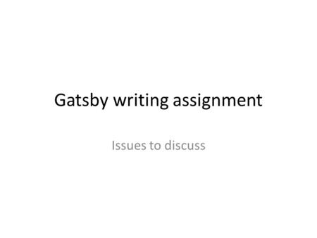 Gatsby writing assignment Issues to discuss. The question asked you to analyze the meaning of a symbol in the novel. Your answer should have addressed.