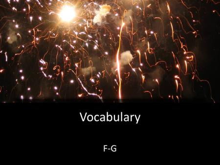 Vocabulary F-G. Vocabulary - F Fabula, -ae, f.. Ferio, -ire, -ivi, -itus Fero, ferre, tuli, latus (irreg.) Festino, -are, -avi, -aturus Finio, -ire, -ivi,