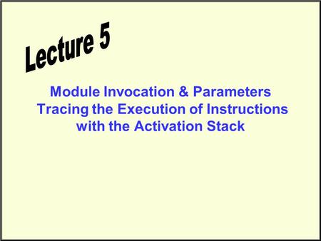 Module Invocation & Parameters Tracing the Execution of Instructions with the Activation Stack.