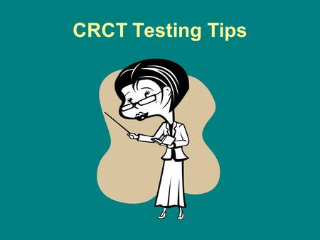 CRCT Testing Tips Tip #1 Read ALL of the directions before you answer the question.