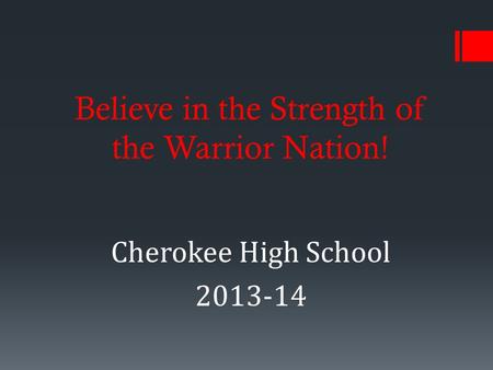 Believe in the Strength of the Warrior Nation! Cherokee High School 2013-14.