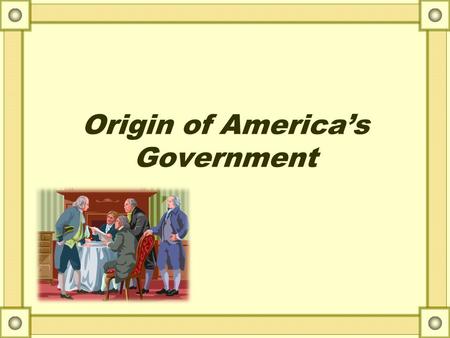 Origin of America’s Government
