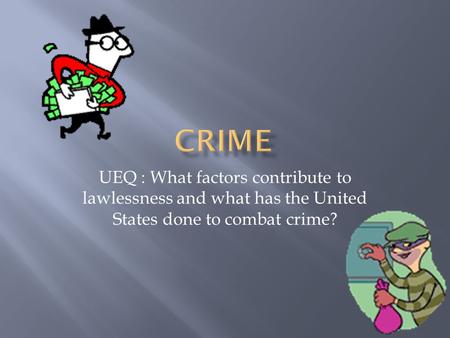 UEQ : What factors contribute to lawlessness and what has the United States done to combat crime?
