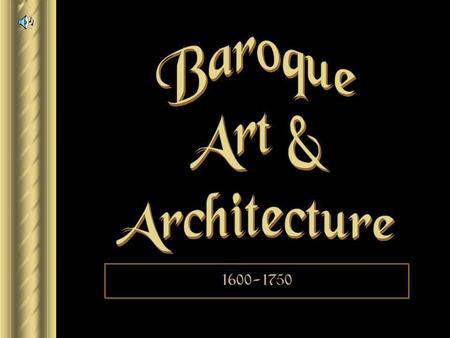 Baroque Art & Architecture 1600-1750.
