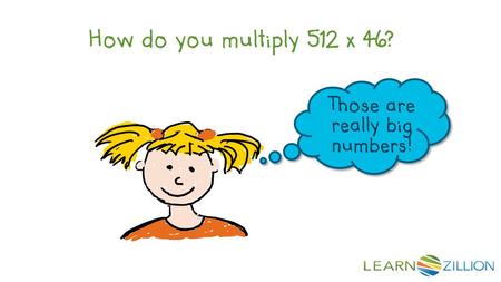 How do you multiply 512 x 46? Those are really big numbers!