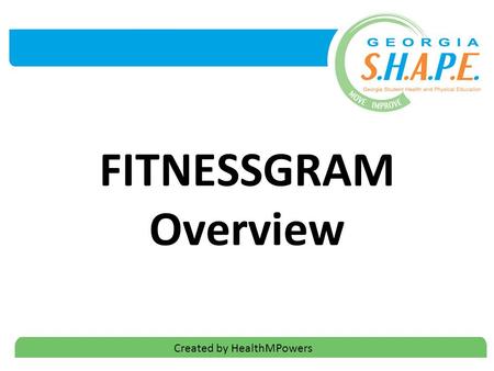 FITNESSGRAM Overview Created by HealthMPowers. 2 WHY FITNESSGRAM?  Combines both an educational assessment and reporting software program  Designed.