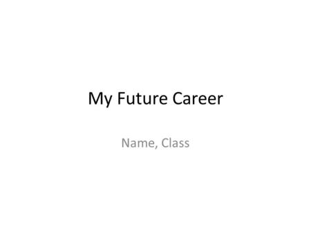 My Future Career Name, Class.