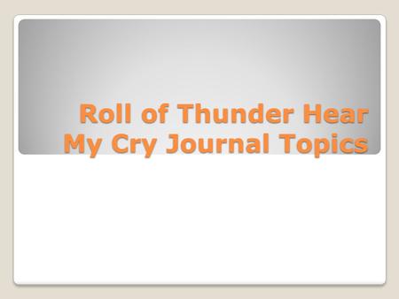 Roll of Thunder Hear My Cry Journal Topics. Chapter Topics: Chapter 1: TJ telling the others about the Berrys’ Burning and The Textbooks Incident Chapter.