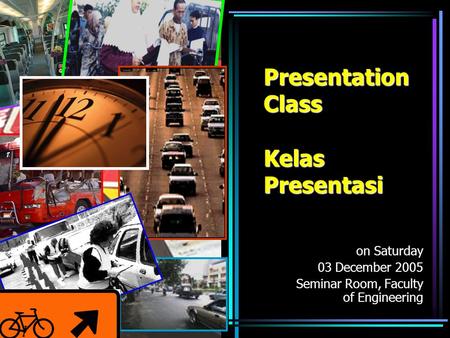 Presentation Class Kelas Presentasi on Saturday 03 December 2005 Seminar Room, Faculty of Engineering.