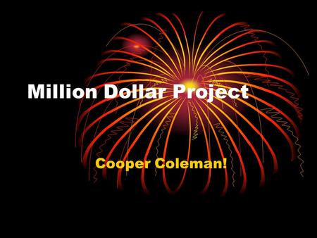 Million Dollar Project Cooper Coleman!. Taxes I paid 200,000 to the Federal Government for taxes.