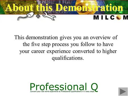 About this Demonstration This demonstration gives you an overview of the five step process you follow to have your career experience converted to higher.