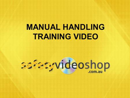MANUAL HANDLING TRAINING VIDEO. WHAT IS MANUAL HANDLING? Definition: Using your body to exert force in order to: “ ” Handle Support or Restrain.