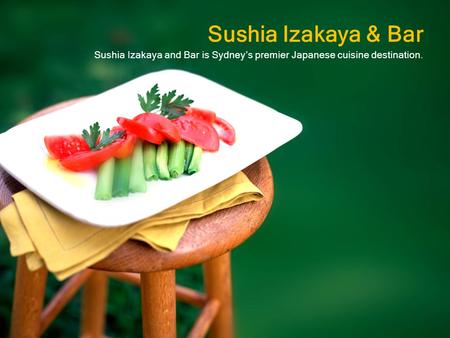 Sushia Izakaya & Bar Sushia Izakaya and Bar is Sydney’s premier Japanese cuisine destination.