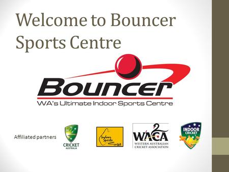 Welcome to Bouncer Sports Centre Affiliated partners: