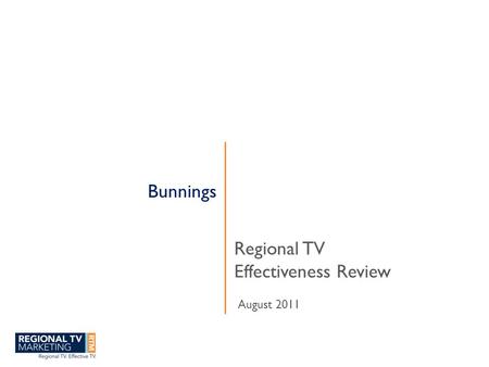 Bunnings Regional TV Effectiveness Review August 2011.