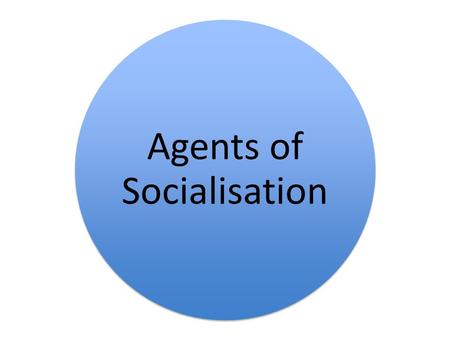 Agents of Socialisation