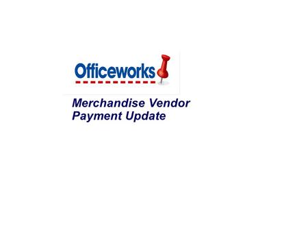 Merchandise Vendor Payment Update. 1 Background This document outlines 1.The key vendor requirements to ensure timely payment 2.Details our Commercial.