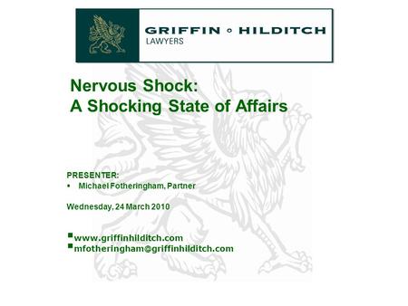 PRESENTER:  Michael Fotheringham, Partner Wednesday, 24 March 2010    Nervous Shock: A Shocking.