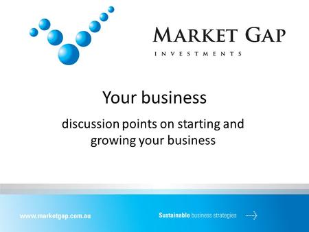 Your business discussion points on starting and growing your business.
