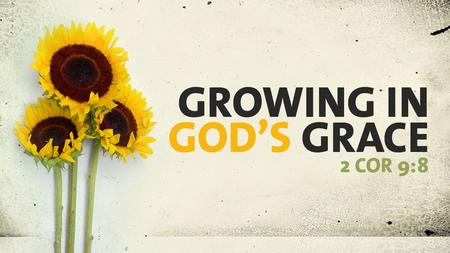 God’s Sustaining Grace God’s sustaining grace is giving us what we need when we need it.