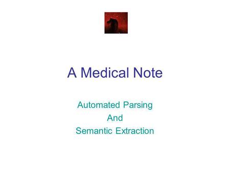 A Medical Note Automated Parsing And Semantic Extraction.