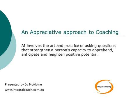 An Appreciative approach to Coaching AI involves the art and practice of asking questions that strengthen a person’s capacity to apprehend, anticipate.