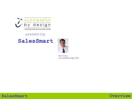 Overview SalesSmart presenting Steve Costa Successful By Design CEO.