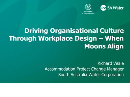 Richard Veale Accommodation Project Change Manager South Australia Water Corporation Driving Organisational Culture Through Workplace Design – When Moons.