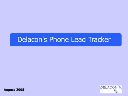 Delacon's Phone Lead Tracker August 2008. How it Works Each one of your clients on your website is given a 1300/1800 number that is placed on their listing.
