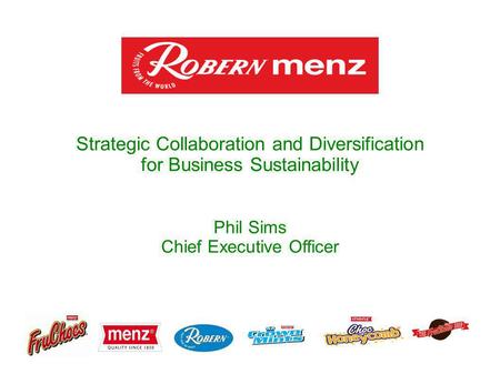 Strategic Collaboration and Diversification for Business Sustainability Phil Sims Chief Executive Officer.