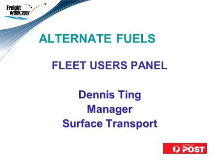 ALTERNATE FUELS FLEET USERS PANEL Dennis Ting Manager Surface Transport Use this second field to add a subtitle and your name/title. Leave a blank line.