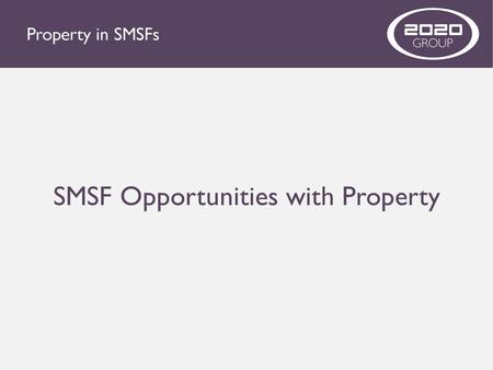 SMSF Opportunities with Property