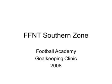FFNT Southern Zone Football Academy Goalkeeping Clinic 2008.