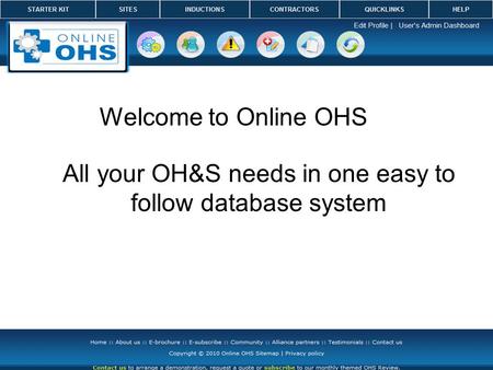 Welcome to Online OHS All your OH&S needs in one easy to follow database system.