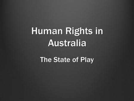Human Rights in Australia The State of Play.