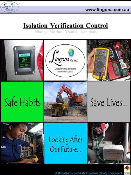 Isolation Verification Control Mining - Marine - Transit – Solutions www.lingona.com.au LIVE Distributed By Locksafe Industrial Safety Equipment.