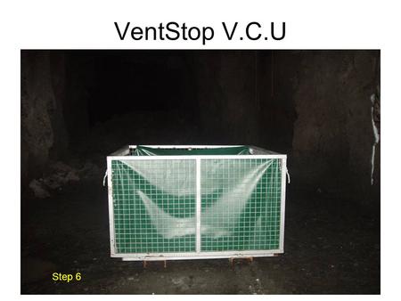 VentStop V.C.U Step 6. Lower down all 4 sides, make sure they are as flat as possible and there are no large rocks underneath. Check orientation. Step.