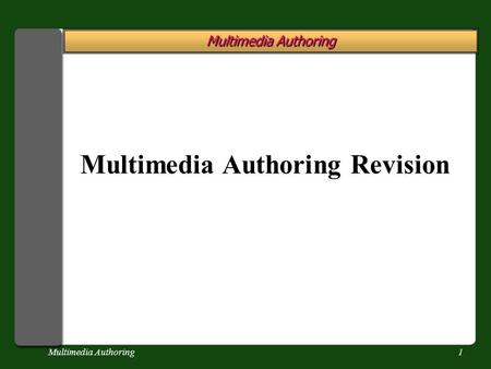 Multimedia Authoring1 Multimedia Authoring Revision.