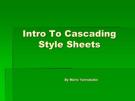 Intro To Cascading Style Sheets By Mario Yannakakis.