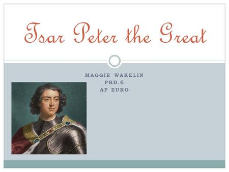 MAGGIE WAKELIN PRD.6 AP EURO Tsar Peter the Great.