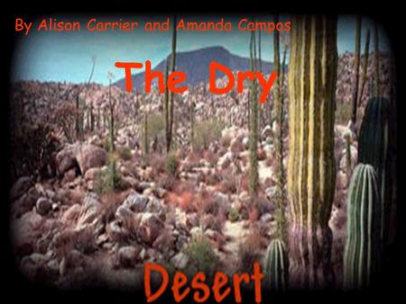 The Dry By Alison Carrier and Amanda Campos Lots of Location Deserts on Earth are located between 30 degrees latitude north and 30 degrees latitude south.