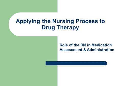 Applying the Nursing Process to Drug Therapy
