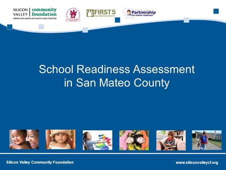 Www.siliconvalleycf.org Silicon Valley Community Foundation School Readiness Assessment in San Mateo County.
