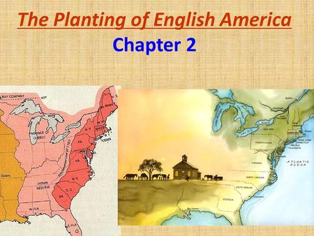 The Planting of English America Chapter 2. Background Three European powers had outposts on the North American continent: –Spanish at Santa Fe (1610)