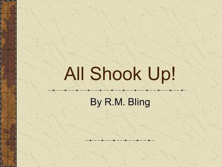 All Shook Up! By R.M. Bling. What is an Earthquake? An earthquake is the sudden movement and shaking of the ground that occurs along a fault Earthquakes.