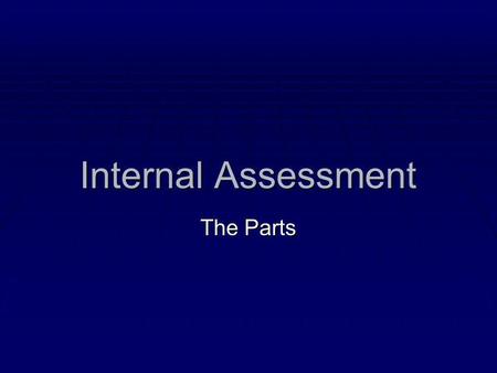 Internal Assessment The Parts.