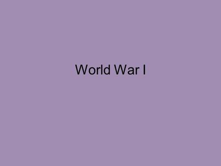World War I. Central Powers: Austria-Hungary, Germany, Ottoman Empire Allied Powers: France, Great Britain, Russia (to 1917)